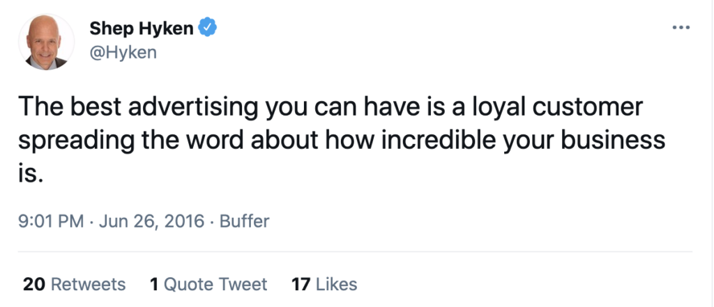 The best advertising you can have is a loyal customer.